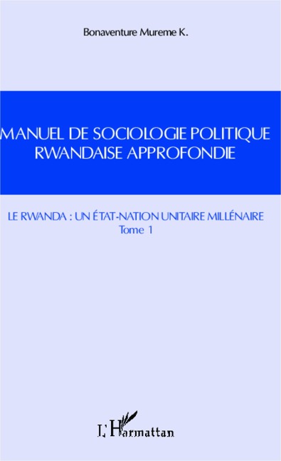 Manuel de sociologie politique rwandaise approfondie (Tome 1) - Mureme K.