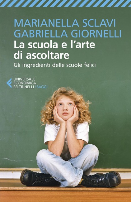 La scuola e l'arte di ascoltare. Gli ingredienti delle scuole felici - Marianella Sclavi, Gabriella Giornelli
