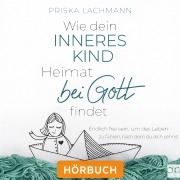 Cover-Bild zum Titel 'Wie dein inneres Kind Heimat bei Gott findet' von 'Priska Lachmann'