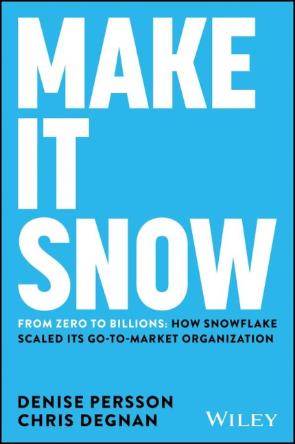 Make It Snow: From Zero to Billions - Denise Persson, Chris Degnan