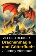Cover-Bild zum Titel 'Drachenmagie und Götterfluch: 7 Fantasy Abenteuer' von 'Alfred Bekker'