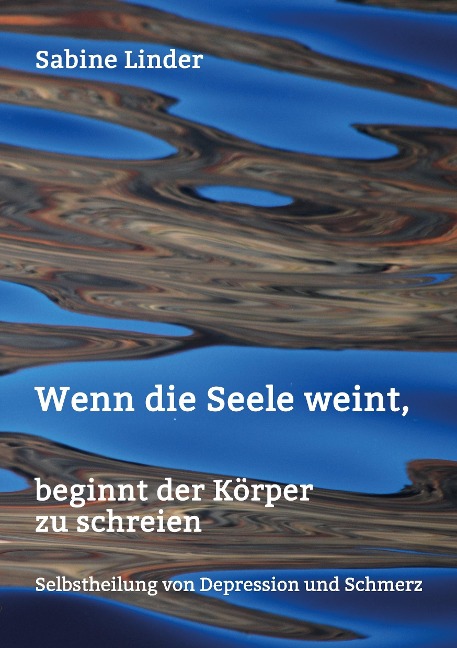 Wenn die Seele weint, beginnt der Körper zu schreien - Sabine Linder