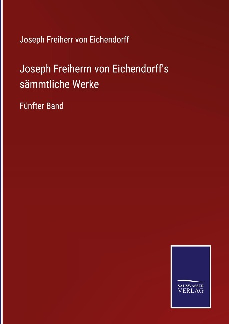 Joseph Freiherrn von Eichendorff's sämmtliche Werke - Joseph Freiherr Von Eichendorff