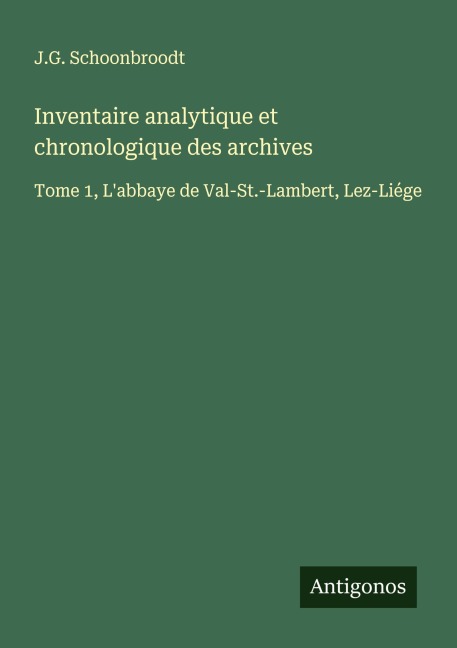 Inventaire analytique et chronologique des archives - J. G. Schoonbroodt