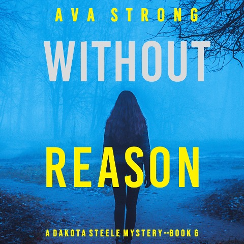 Without Reason (A Dakota Steele FBI Suspense Thriller¿Book 6) - Ava Strong