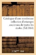 Cover-Bild zum Titel 'Catalogue d'Une Nombreuse Collection d'Estampes Anciennes de Toutes Les Écoles' von 'Sans Auteur'