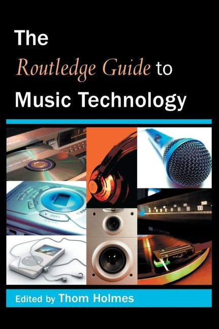 The Routledge Guide to Music Technology - Thom Holmes