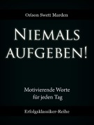 Cover-Bild zum Titel 'Niemals aufgeben!' von 'Orison Swett Marden'