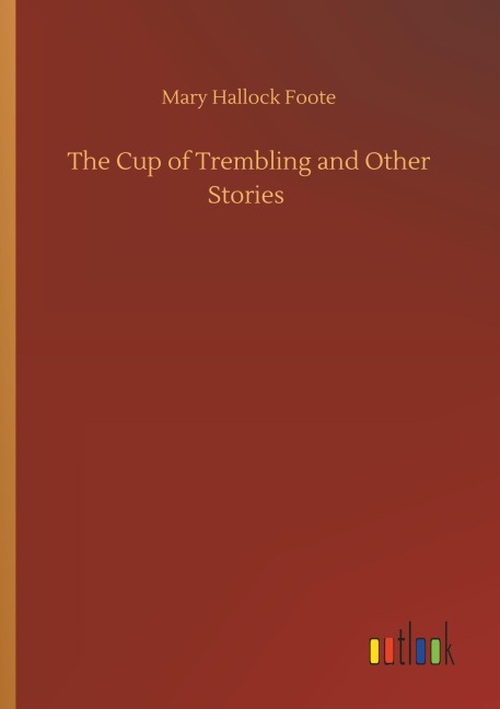 The Cup of Trembling and Other Stories - Mary Hallock Foote