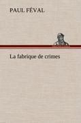 Cover-Bild zum Titel 'La fabrique de crimes' von 'Paul Féval'