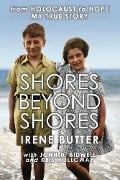 Cover-Bild zum Titel 'Shores Beyond Shores - from Holocaust to Hope, My True Story' von 'Irene Butter, Kris Holloway, John D. Bidwell'