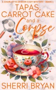 Cover-Bild zum Titel 'Tapas, Carrot Cake and a Corpse (The Charlotte Denver Cozy Mysteries, #1)' von 'Sherri Bryan'
