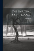 Cover-Bild zum Titel 'The Spiritual Significance: Or, Death As an Event in Life' von 'Lilian Whiting'