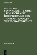 Cover-Bild zum Titel 'Formalisierte oder "schleichende" Kodifizierung des transnationalen Wirtschaftsrechts' von 'Klaus Peter Berger'