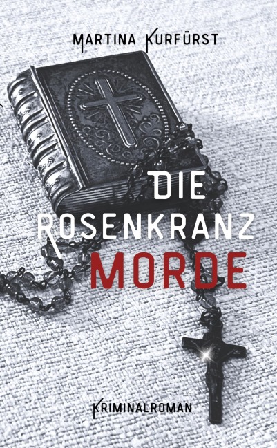 Die Rosenkranzmorde - Martina Kurfürst