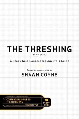 The Threshing by Tim Grahl: A Story Grid Contenders Analysis Guide - Shawn Coyne, Tim Grahl