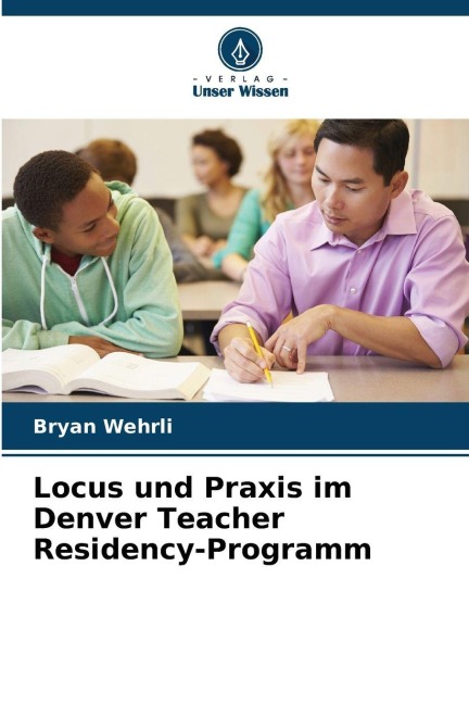 Locus und Praxis im Denver Teacher Residency-Programm - Bryan Wehrli