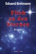 Cover-Bild zum Titel 'Flieh zu den Sternen' von 'Eduard Breimann'