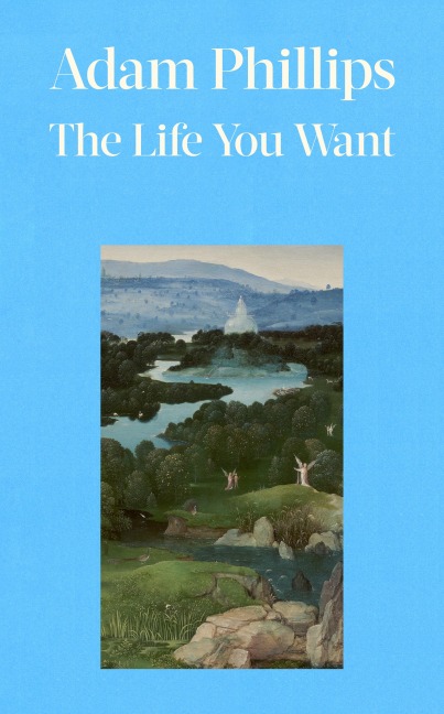 The Life You Want - Adam Phillips