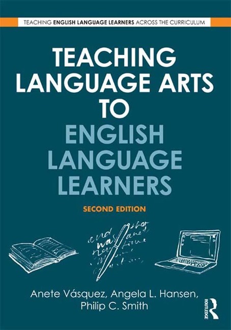 Teaching Language Arts to English Language Learners - Anete Vásquez, Angela L. Hansen, Philip C. Smith