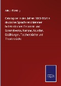 Cover-Bild zum Titel 'Catalog der in den Jahren 1860-1864 in deutscher Sprache erschienenen belletristischen Gesammt- und Sammelwerke, Romane, Novellen, Erzählungen, Taschenbücher und Theaterstücke' von 'Adolph Büchting'