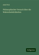 Philosophischer Versuch über die Wahrscheinlichkeiten - Adolf Fick