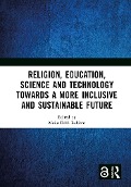 Religion, Education, Science and Technology towards a More Inclusive and Sustainable Future - 