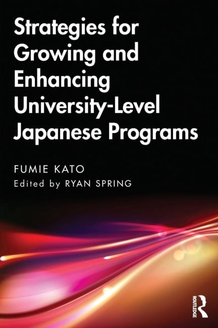 Strategies for Growing and Enhancing University-Level Japanese Programs - Fumie Kato