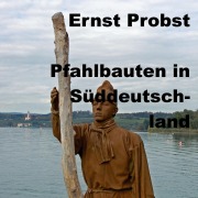 Cover-Bild zum Titel 'Pfahlbauten in Süddeutschland' von 'Ernst Probst'