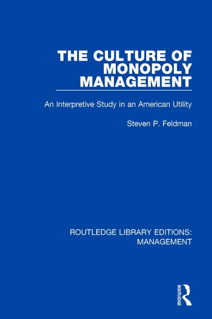 The Culture of Monopoly Management - Steven P. Feldman