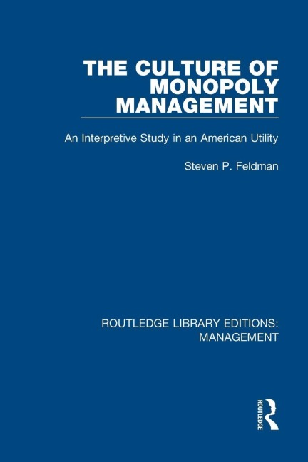 The Culture of Monopoly Management - Steven P. Feldman