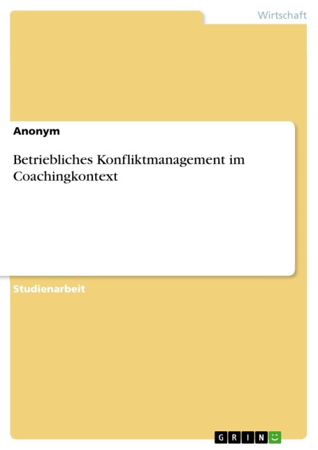 Betriebliches Konfliktmanagement im Coachingkontext - 