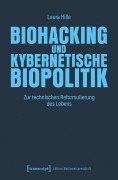 Cover-Bild zum Titel 'Biohacking und kybernetische Biopolitik' von 'Laura Hille'