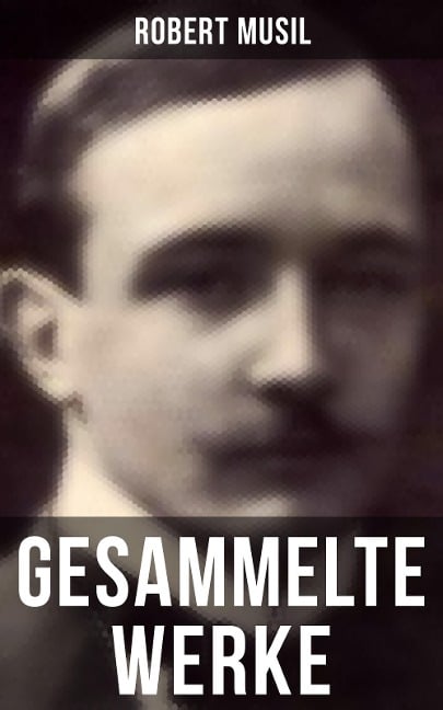 Gesammelte Werke von Robert Musil - Robert Musil