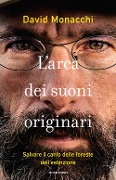 Cover-Bild zum Titel 'L' arca dei suoni originari. Salvare il canto delle foreste dall'estinzione' von 'David Monacchi'