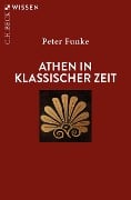 Athen in klassischer Zeit - Peter Funke