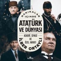 Dakikalar Icinde Atatürk ve Dünyasi - Askeri, Siyasi ve Özel Hayati - Ilber Ortayli