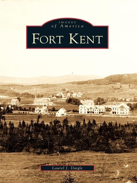 Fort Kent - Laurel J. Daigle