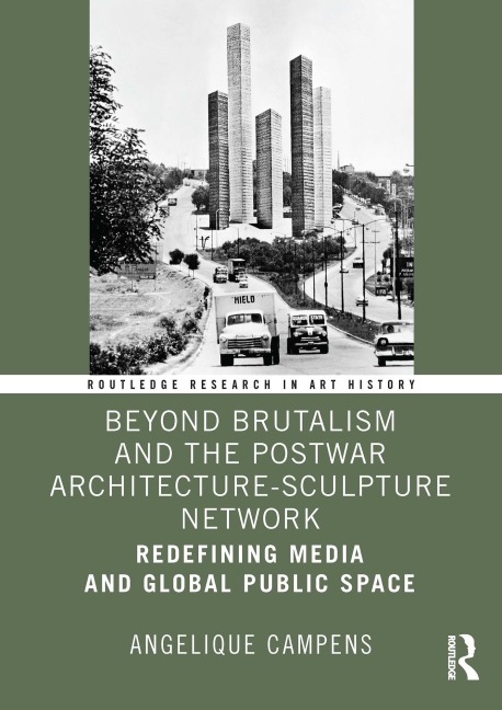 Beyond Brutalism and the Postwar Architecture-Sculpture Network - Angelique Campens
