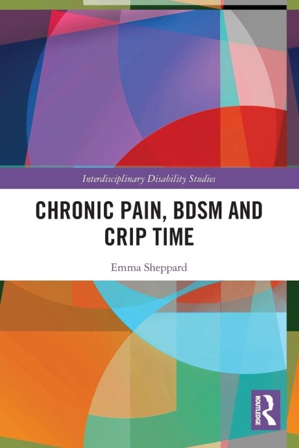 Chronic Pain, BDSM and Crip Time - Emma Sheppard