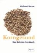 Cover-Bild zum Titel 'Korngesund. Das Getreide-Handbuch' von 'Waltraud Becker'