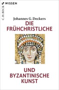 Cover-Bild zum Titel 'Die frühchristliche und byzantinische Kunst' von 'Johannes G. Deckers'