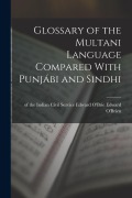 Cover-Bild zum Titel 'Glossary of the Multani Language Compared With Punjábi and Sindhi' von 'Of The Indian Civil Service O'Brien'