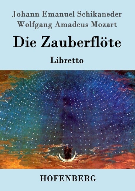 Die Zauberflöte - Johann Emanuel Schikaneder, Wolfgang Amadeus Mozart