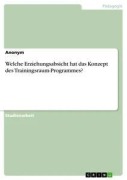 Cover-Bild zum Titel 'Welche Erziehungsabsicht hat das Konzept des Trainingsraum-Programmes?' von 'Anonym'