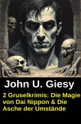 Cover-Bild zum Titel '2 Gruselkrimis: Die Magie von Dai Nippon & Die Asche der Umstände' von 'John U. Giesy'
