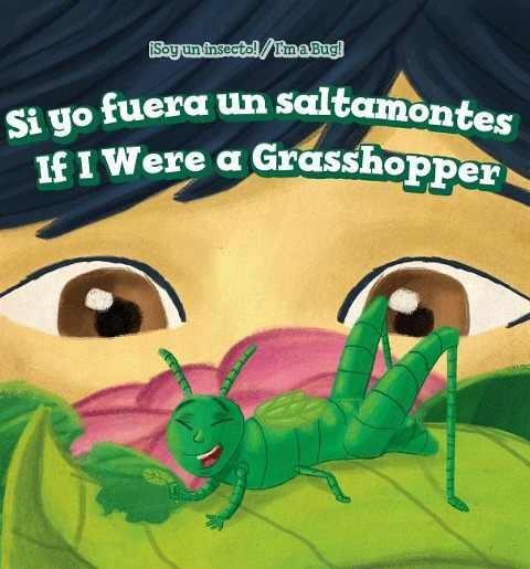 Si Yo Fuera Un Saltamontes / If I Were a Grasshopper - Laine C Halpert