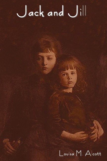 Jack and Jill - Louisa May Alcott