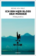 Cover-Bild zum Titel 'Ich bin hier bloß der Mörder' von 'Heinz von Wilk'