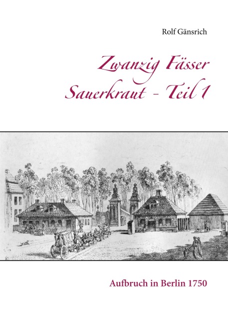 Zwanzig Fässer Sauerkraut - Teil 1 - Rolf Gänsrich